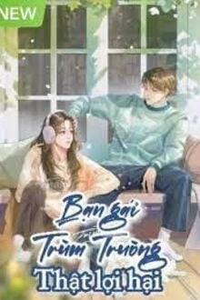 [Truyện Chữ] - Bạn Gái Trùm Trường Thật Lợi Hại