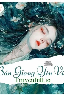 [Truyện Chữ] - Bán Giang Yên Vũ - Cửu Nguyệt