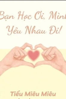 [Truyện Chữ] - Bạn Học Ơi, Mình Yêu Nhau Đi