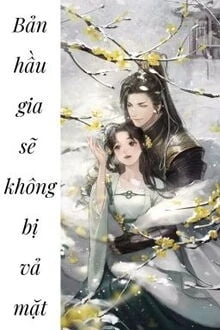 [Truyện Chữ] - Bản Hầu Gia Sẽ Không Bị Vả Mặt