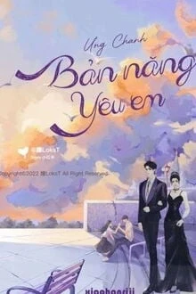 [Truyện Chữ] - Bản Năng Yêu Em (Bản Năng Yêu Thích)