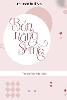 [Truyện Chữ] - Bản Năng Si Mê