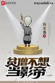 [Truyện Chữ] - Bần Tăng Không Muốn Làm Ảnh Đế