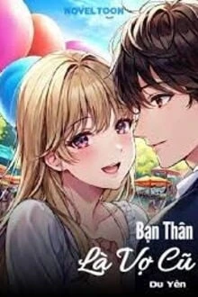 [Truyện Chữ] - Bạn Thân Là Vợ Cũ