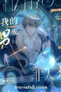 [Truyện Chữ] - Bạn Trai Tôi Không Phải Là Người - Nhất Tiết Ngẫu