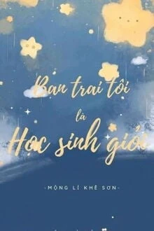[Truyện Chữ] - Bạn Trai Tôi Là Học Sinh Giỏi