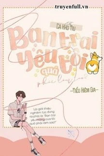 [Truyện Chữ] - Bạn Trai Yêu Tôi Quá Phải Làm Sao