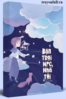 [Truyện Chữ] - Bạn Trai NPC Nhà Tôi