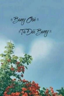 [Truyện Chữ] - Bang Chủ, Ta Đói Bụng