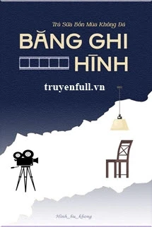 [Truyện Chữ] - Băng Ghi Hình