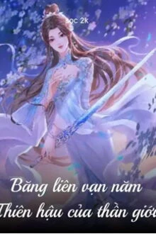 [Truyện Chữ] - Băng Liên Vạn Năm, Thiên Hậu Của Thần Giới
