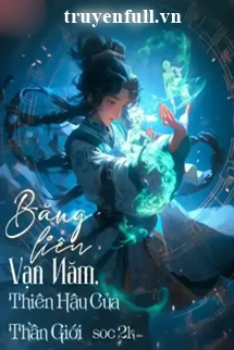 [Truyện Chữ] - Băng Liên Vạn Năm, Thiên Hậu Của Thần Giới