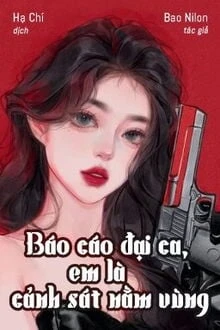 [Truyện Chữ] - Báo Cáo Đại Ca, Em Là Cảnh Sát Nằm Vùng