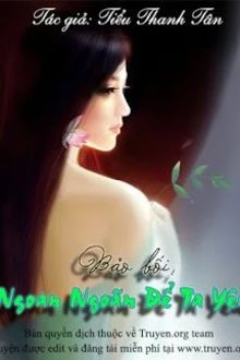 [Truyện Chữ] - Bảo Bối, Ngoan Ngoãn Để Ta Yêu