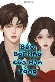 [Truyện Chữ] - Bảo Bối Nhỏ Của Hàn Tổng