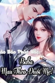 [Truyện Chữ] - Bảo Bảo Phúc Hắc: Baba Mau Theo Đuổi Mẹ!