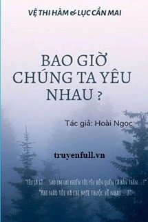 [Truyện Chữ] - Bao Giờ Chúng Ta Yêu Nhau