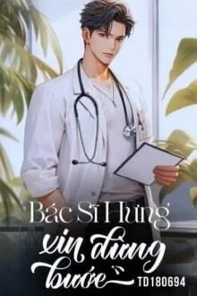 [Truyện Chữ] - Bác Sĩ Hưng, Xin Dừng Bước!
