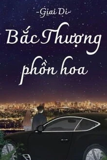 [Truyện Chữ] - Bắc Thượng Phồn Hoa