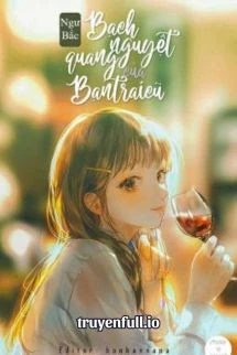 [Truyện Chữ] - Bạch Nguyệt Quang Của Bạn Trai Cũ