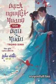 [Truyện Chữ] - Bạch Nguyệt Quang Của Bạo Quân Trọng Sinh