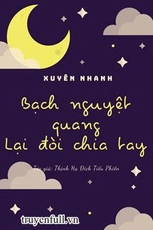 [Truyện Chữ] - Bạch Nguyệt Quang Lại Nháo Chia Tay