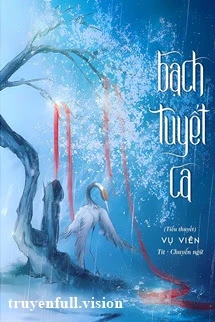 [Truyện Chữ] - Bạch Tuyết Ca - Vụ Viên