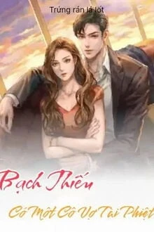 [Truyện Chữ] - Bạch Thiếu Có Một Cô Vợ Tài Phiệt