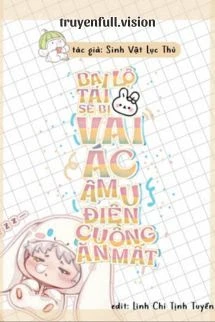 [Truyện Chữ] - Bại Lộ Tai Thỏ Sẽ Bị Vai Ác Âm U Điên Cuồng Ăn Mất