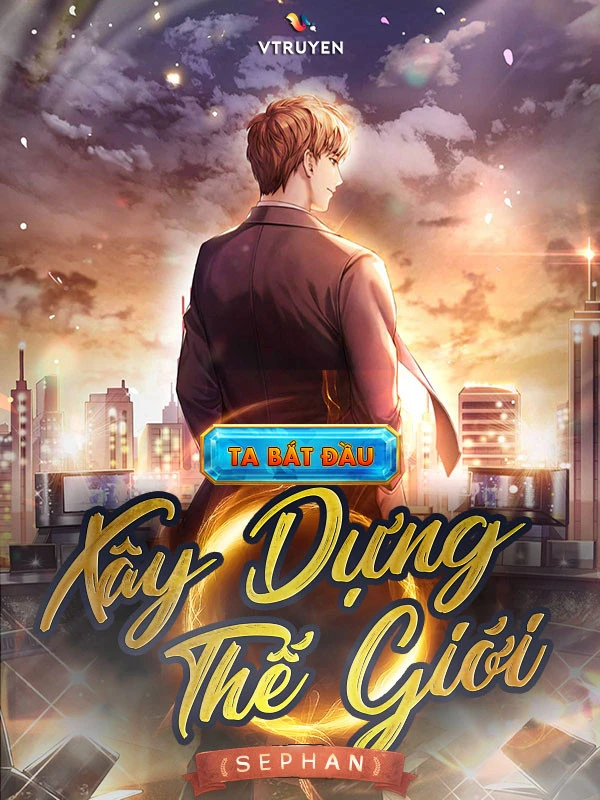 [Truyện Chữ] - Ta Bắt Đầu Xây Dựng Thế Giới