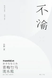 [Truyện Chữ] - Bất Du, Không Thay Đổi