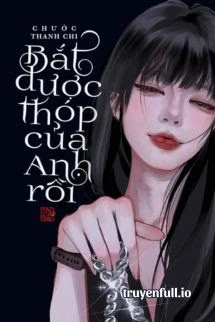 [Truyện Chữ] - Bắt Được Thóp Của Anh Rồi - Chước Thanh Chi