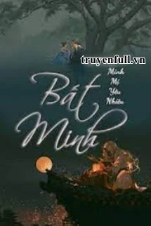 [Truyện Chữ] - Bất Minh