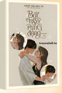 [Truyện Chữ] - Bất Ngờ Rung Động - Nhất Chi Độc Tú