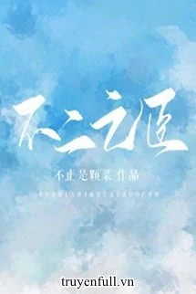 [Truyện Chữ] - Bất Nhị Chi Thần