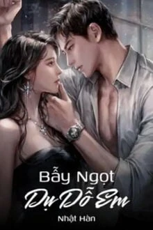 [Truyện Chữ] - Bẫy Ngọt Dụ Dỗ Em