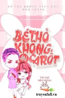 [Truyện Chữ] - Bé Thỏ Không Ăn Cà Rốt?