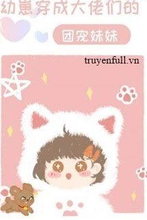 [Truyện Chữ] - Bé Con Xuyên Thành Sủng Muội Của Các Lão Đại