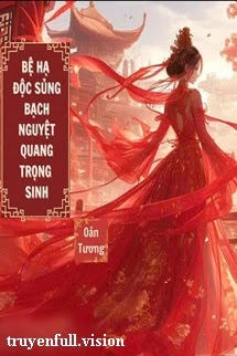 [Truyện Chữ] - Bệ Hạ Độc Sủng Bạch Nguyệt Quang Trọng Sinh