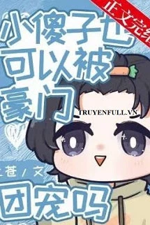 [Truyện Chữ] - Bé Ngốc Cũng Được Nhà Giàu Nuông Chiều Sao