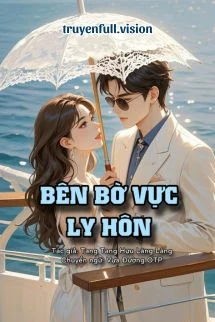 [Truyện Chữ] - Bên Bờ Vực Ly Hôn - Tang Tang Hựu Lãng Lãng