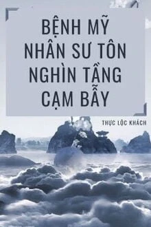 [Truyện Chữ] - Bệnh Mỹ Nhân Sư Tôn Nghìn Tầng Cạm Bẫy
