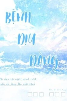 [Truyện Chữ] - Bệnh Dịu Dàng