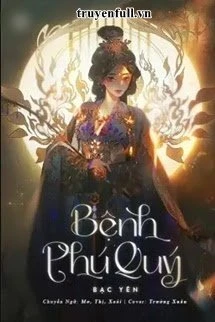 [Truyện Chữ] - Bệnh Phú Quý