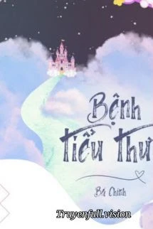 [Truyện Chữ] - Bệnh Tiểu Thư - Bá Chính