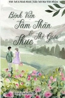 [Truyện Chữ] - Bệnh Viện Tâm Thần Và Thế Giới Thực