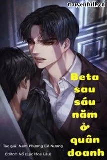 [Truyện Chữ] - Beta Sau Sáu Năm Ở Quân Doanh