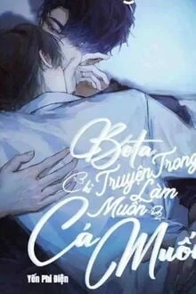 [Truyện Chữ] - Beta Trong Truyện Chỉ Muốn Làm Cá Muối