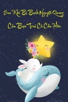 [Truyện Chữ] - Bị Bạch Nguyệt Quang Của Bạn Trai Cũ Cầu Hôn