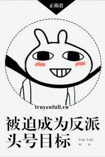 [Truyện Chữ] - Bị Bắt Trở Thành Mục Tiêu Số Một Của Nhân Vật Phản Diện